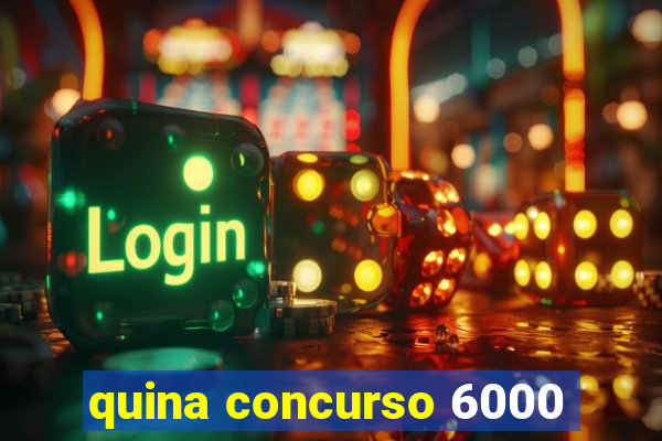 quina concurso 6000